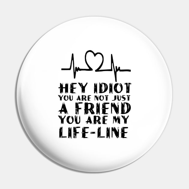 Hey idiot! design Pin by cusptees