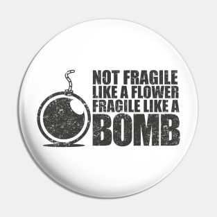 Not fragile like a flower fragile like a bomb Pin