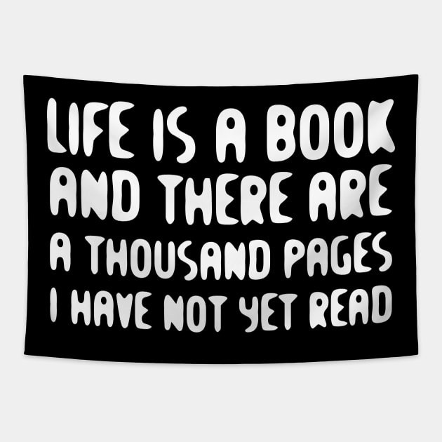 Life Is A Book And There Are A Thousand Pages I Have Not Yet Read white Tapestry by QuotesInMerchandise