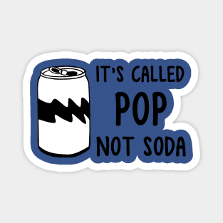 it's called pop not soda 3 Magnet