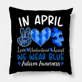 In April We Wear Blue Autism Awareness Men Women Kids Autism Pillow