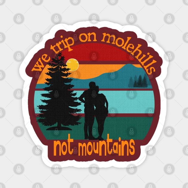 We trip on molehills, not mountains Magnet by Blended Designs