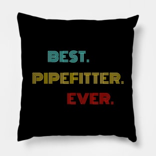 Best Pipefitter Ever - Nice Birthday Gift Idea Pillow