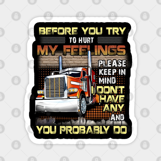 Trucker, Before you try to hurt my feelings Magnet by designathome