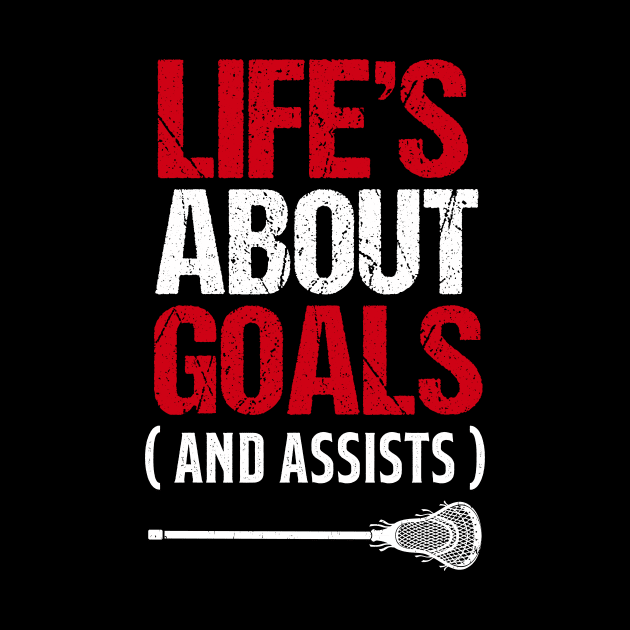 Life's About Goals And Assists Lacrosse by Quotes NK Tees