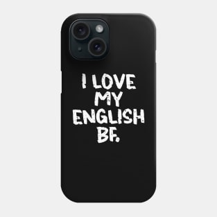 I love my English bf Phone Case