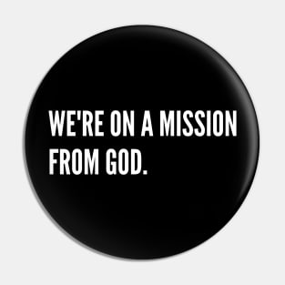 We're On A Mission From God Pin