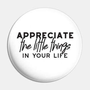 Appreciation Quotes about enjoy the little things Merch Pin