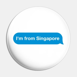 I'm from Singapore - Imessage - Text Bubble - Text Message Pin