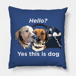 Dogs: Hello, yes this is dog - White text Pillow