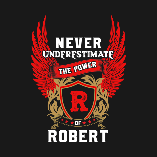 Never Underestimate The Power Robert - Robert First Name Tshirt Funny Gifts by dmitriytewzir