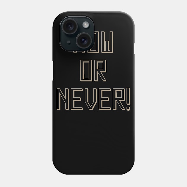 Now or never Phone Case by Nazar