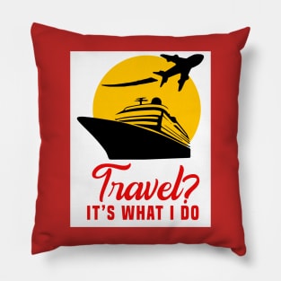 Travel? It’s what I do Pillow