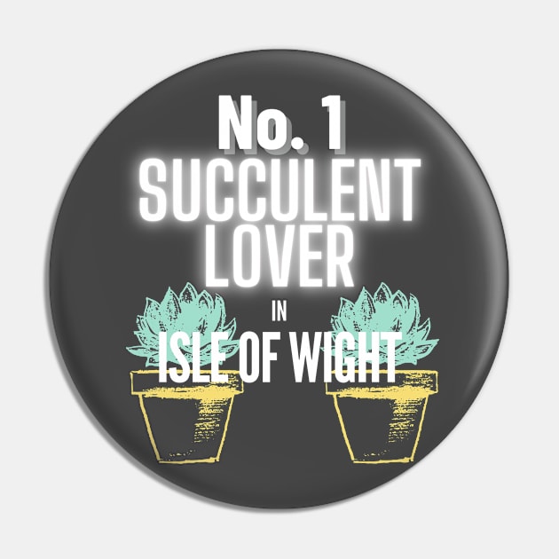 The No.1 Succulent Lover In Isle of Wight Pin by The Bralton Company