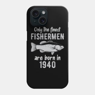 only the finest fishermen are born in 1940 Phone Case