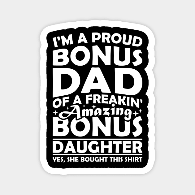 I'm A Proud Bonus Dad Of A Freakin' Amazing Bonus Daughter Magnet by celeryprint