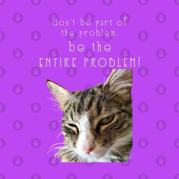 dont be part of the problem BE THE ENTIRE PROBLEM  Maine Coon Cat by TanoshiiNeko