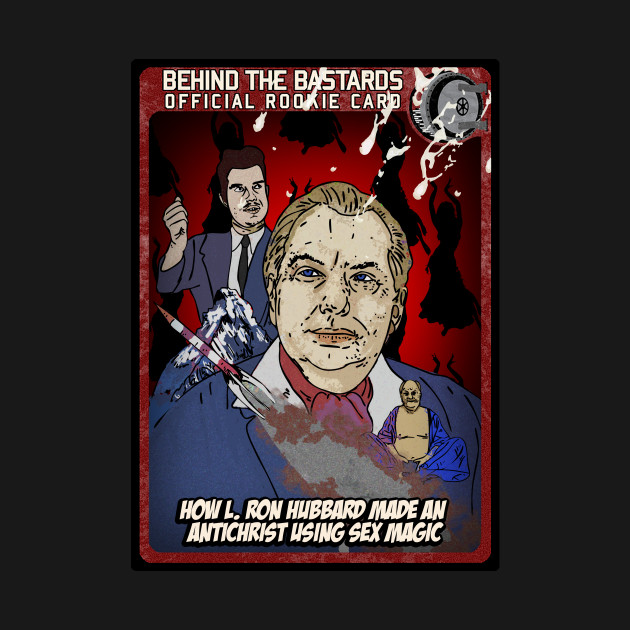 Disover How L. Ron Hubbard Made An Antichrist Using Sex Magic - Behind The Bastards - T-Shirt