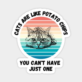 Cats Are Like Potato Chips You Cant Have Just One Magnet