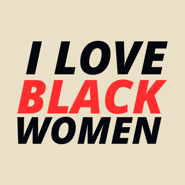 I Love Black Women by GoodWills