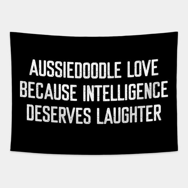 Aussiedoodle Love Because Intelligence Deserves Laughter Tapestry by trendynoize