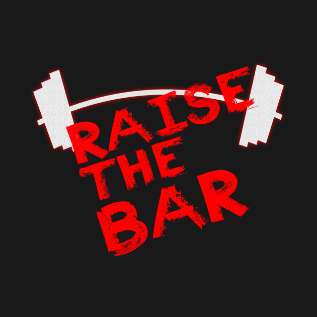 Raise The Bar Weight Lifting T Shirt TeePublic