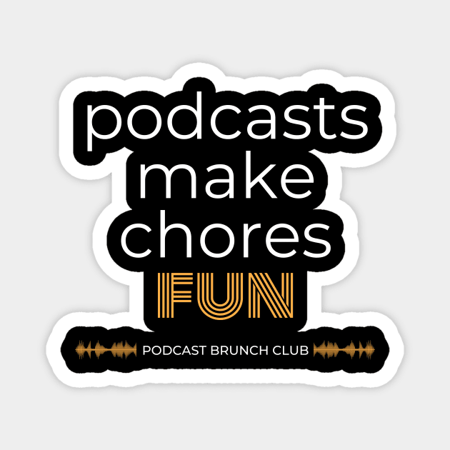 Podcasts make chores fun Magnet by Podcast Brunch Club