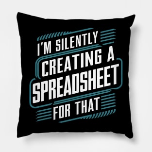 I'm Silently Creating a spreadsheet For That   |  Accountant Pillow