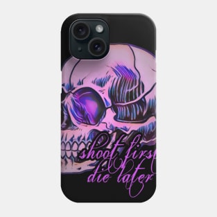 Shoot first, die later Phone Case