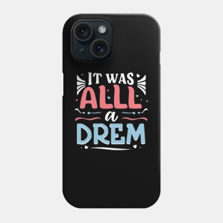 it was all a dream Phone Case