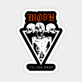 Mosh Til You Drop Metal Magnet