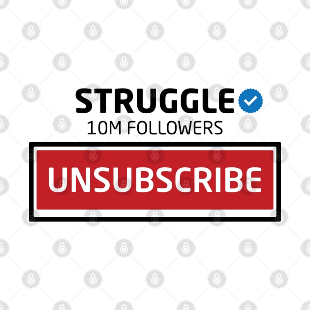 Struggle, 10M Followers, Unsubscribe by Inspirit Designs