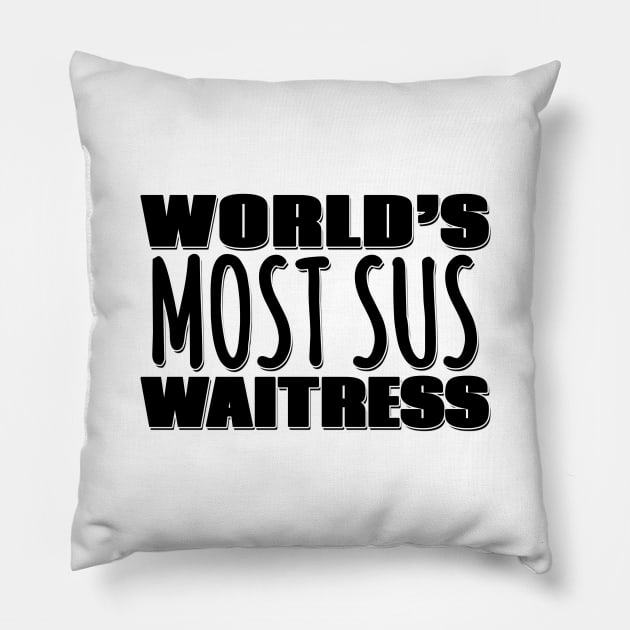 World's Most Sus Waitress Pillow by Mookle