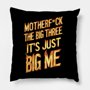 Motherf*uck The Big Three It's Just Big Me Pillow