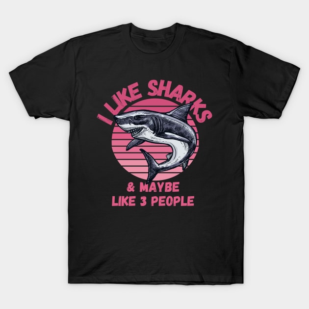 I Like Sharks and Maybe 3 People Funny Shark Lovers Design - Shark - T-Shirt