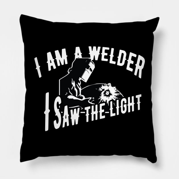 Welder - I'm a welder I saw the light Pillow by KC Happy Shop