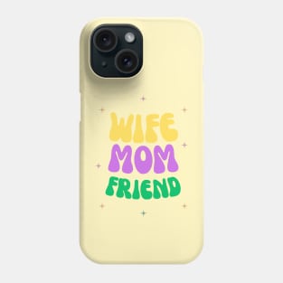 Wife, Mom, Friend Phone Case