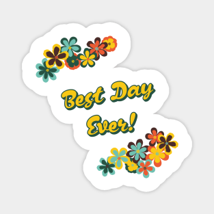 Best Day Ever Flower Edition Magnet