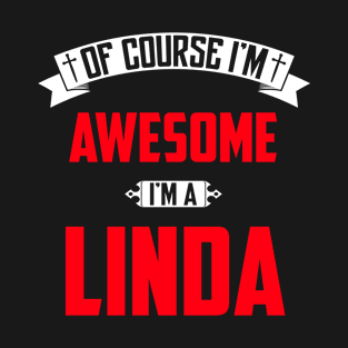 Of Course I'm Awesome, I'm A Linda,Middle Name, Birthday, Family Name, Surname T-Shirt