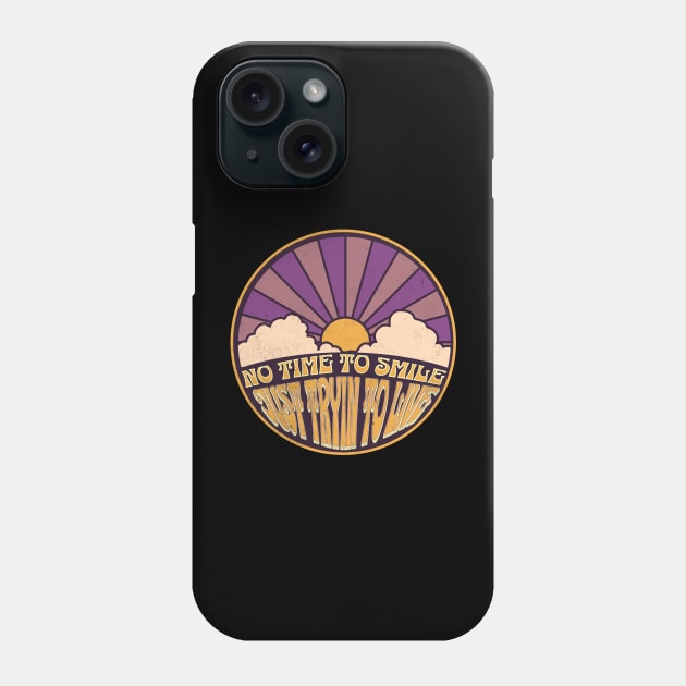 No Time to Smile - Just Tryin to Live Phone Case by FutureImaging