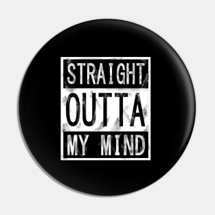 STRAIGHT OUTTA MY MIND Pin