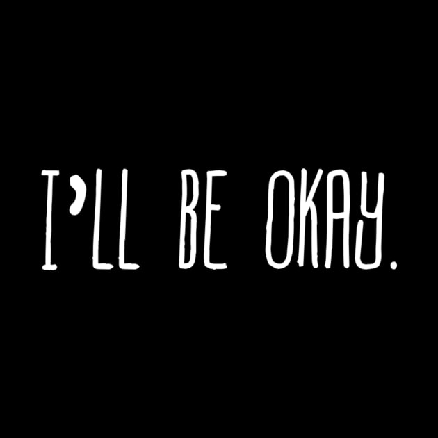 I'll be okay by SomethingBeautifu1