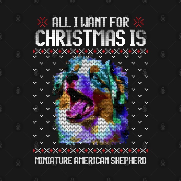 All I Want for Christmas is Miniature American Shepherd - Christmas Gift for Dog Lover by Ugly Christmas Sweater Gift