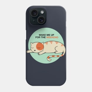 Cat Wake me up for the weekend Phone Case