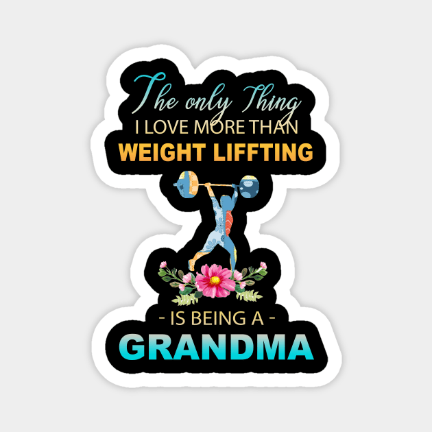 The Ony Thing I Love More Than Weight Liffting Is Being A Grandma Magnet by Thai Quang