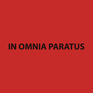 IN OMNIA PARATUS T-Shirt