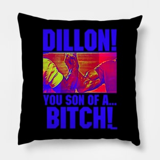 Dillon! You Son Of A Bitch! Pillow