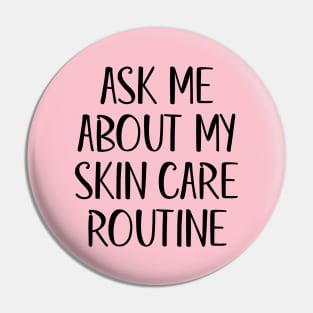 Ask Me About My Skin Care Routine (Black Text) Pin