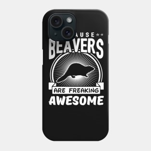 Beavers Are Freaking Awesome Phone Case