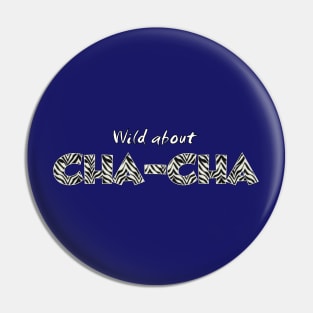 Wild about Cha-Cha Pin